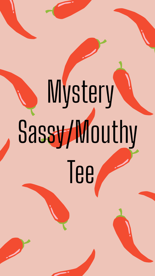 Sassy/Mouthy - 2 Mystery Tee